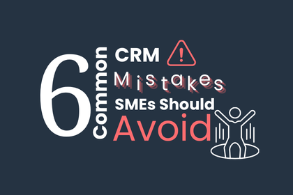 6 Common CRM Mistakes SMEs Should Avoid