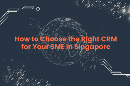 How to Choose the Right CRM for Your SME in Singapore and Southeast Asia